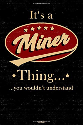 It's a Miner Thing you wouldn't understand Notebook: Miner Journal 6 x 9 inch Book 120 lined pages gift