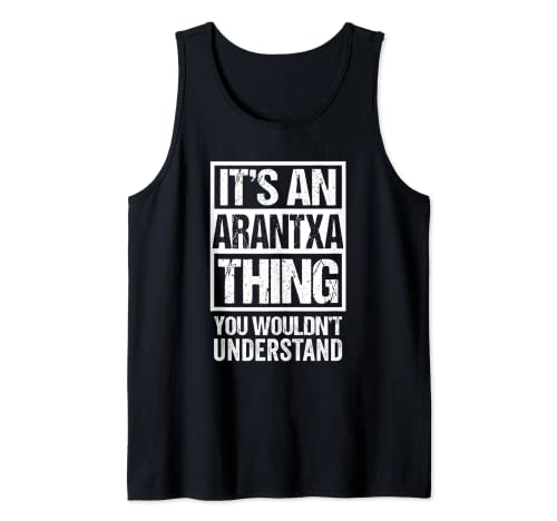 It's An Arantxa Thing You Wouldn't Understand First Name Camiseta sin Mangas