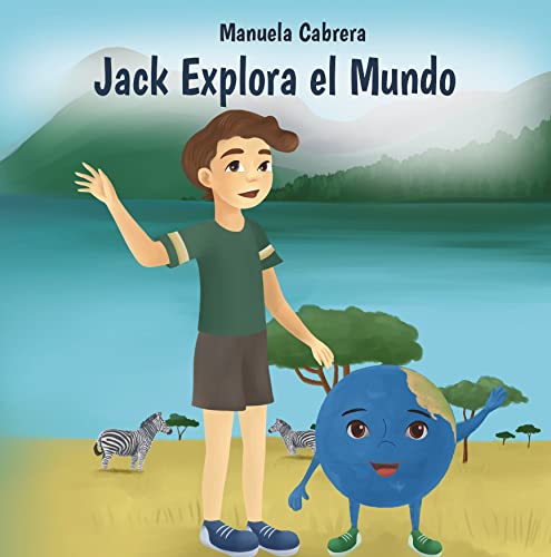 Jack Explora el Mundo: Introducción Para Niños a Datos Geográficos Sobre Distintas Tierras del Mundo. (Para Kindergarten y Preescolar)