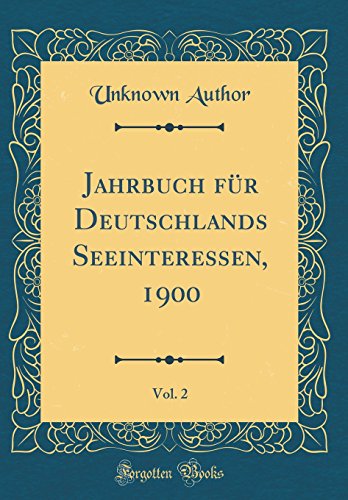 Jahrbuch für Deutschlands Seeinteressen, 1900, Vol. 2 (Classic Reprint)