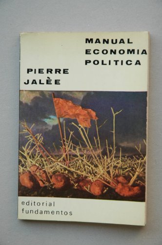 Jalèe, Pierre - Manual De Economía Política / Pierre Jalèe ; Traducción Daniel De Laiglesia