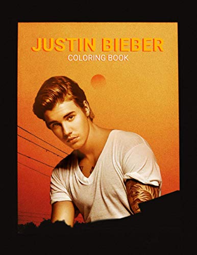 Justin Bieber Coloring Book: Surprise Justin Bieber Lovers With This Hand-Drawn Designs Collection Of The Idol, Giving Them A New Kinds Of Stress Relief