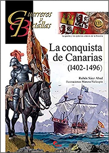 La Conquista de Canarias (1402-1496): 137 (Guerreros y Batallas)