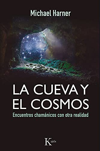 La cueva y el cosmos: Encuentros chamánicos con otra realidad (Sabiduría perenne)