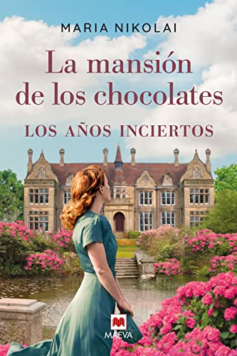 La mansión de los chocolates. Los años inciertos: Una época difícil, una herencia familiar en peligro y un amor infinito