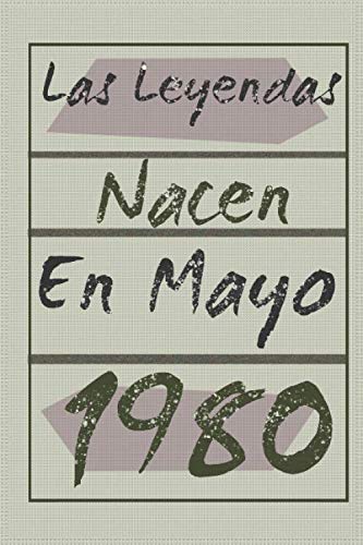 Las leyendas nacen en Mayo 1980: Regalo de Cumpleaños 40 Años Para Mujer. forrado Cuaderno de Notas, Libreta de Apuntes, Agenda o Diario Personal divertido regalo de cumpleaños 6*9