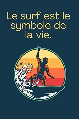 Le surf est le symbole de la vie 🏄♀️️: Carnet de note ligné Surf | Beaux livres de nature | Surf | Format 15 x 23 cm | Contient 100 pages lignées