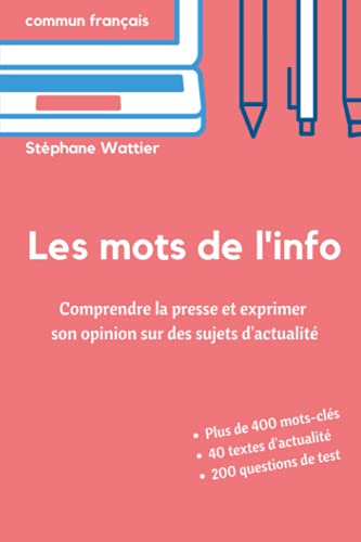 Les mots de l'info: Apprenez le vocabulaire de l'actualité (niveaux B2 et C1)