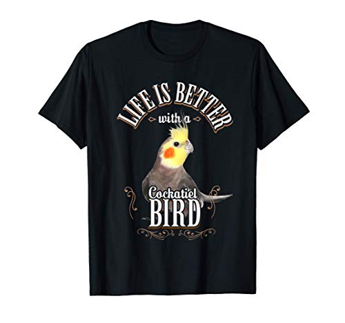 Life Is Better With Cockatiel Bird Cacatúa Ninfa Carolina Camiseta