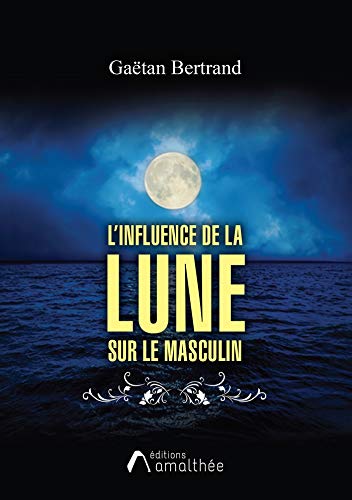 L'influence de la Lune sur le masculin: Guide pratique