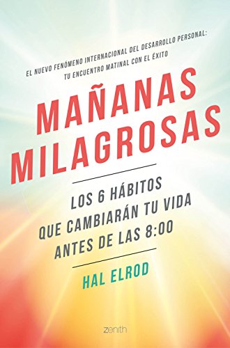 Mañanas milagrosas: Los 6 hábitos que cambiarán tu vida antes de las 8:00 (Autoayuda y superación)