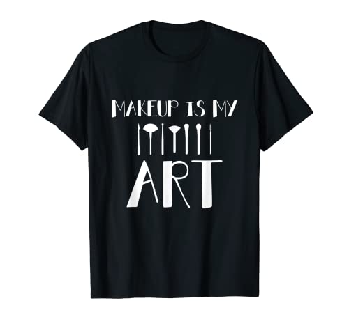 Maquillaje Es Mi Arte, Maquillaje, Belleza, Glam, Lindo, Regalo Camiseta