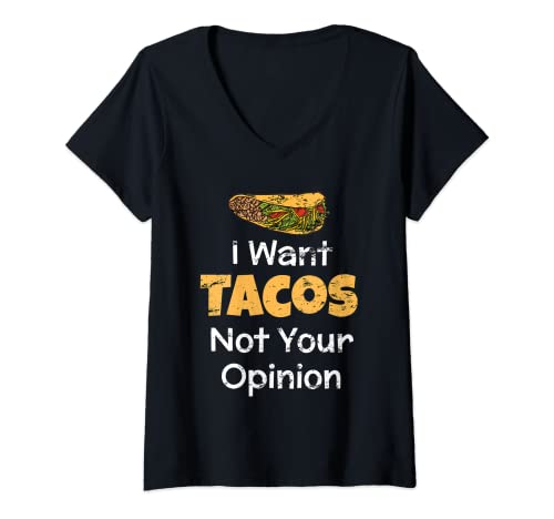 Mujer I Want Tacos Not Your Opinion - Regalo divertido para amantes del taco Camiseta Cuello V