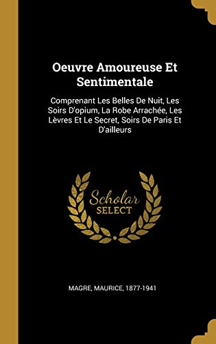 Oeuvre Amoureuse Et Sentimentale: Comprenant Les Belles De Nuit, Les Soirs D'opium, La Robe Arrachée, Les Lèvres Et Le Secret, Soirs De Paris Et D'ailleurs