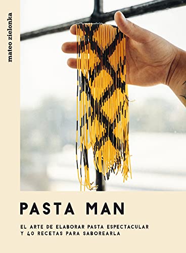 Pasta Man : El arte de elaborar pasta espectacular y 40 recetas para saborearla