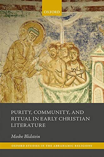 Purity, Community, and Ritual in Early Christian Literature (Oxford Studies in the Abrahamic Religions)