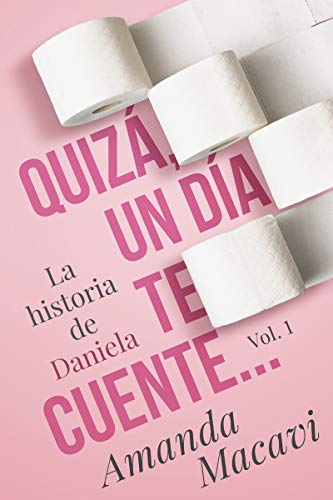 QUIZÁ, UN DÍA TE CUENTE...: La Historia de Daniela Vol.1 (QUIZÁ, UN DÍA...)