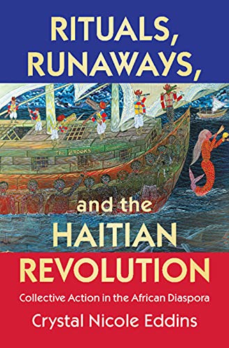 Rituals, Runaways, and the Haitian Revolution: Collective Action in the African Diaspora (Cambridge Studies on the African Diaspora) (English Edition)