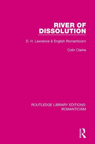 River of Dissolution: D. H. Lawrence and English Romanticism: 6 (Routledge Library Editions: Romanticism)