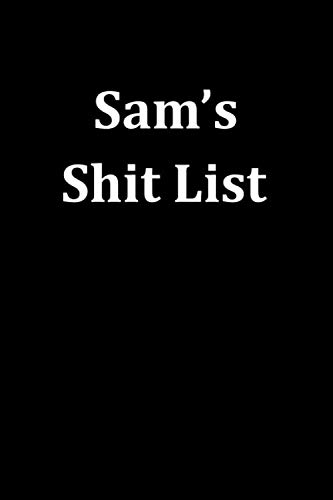 Sam's Shit List: Personalized Lined notebook for Men named Sam A Novelty Journal with Lines   Sarcastic Office Gag Gift for a Friend, Coworker, Brother, Father or Boss 6x9 size