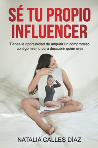 Sé tu propio Influencer: Tienes la oportunidad de adquirir un compromiso contigo mismo para saber quién eres