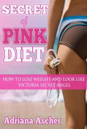 Secret of Pink Diet - How to Lose Weight and Look Like Victoria Secret Angel (Diets & weight loss, dieting) (English Edition)