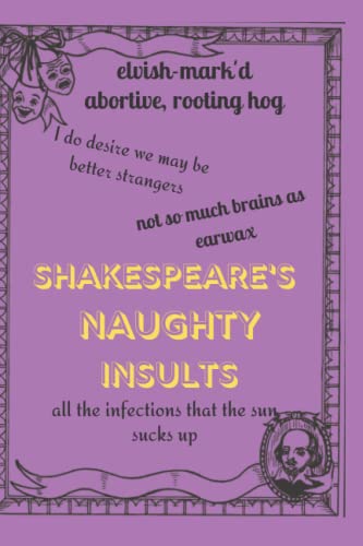 Shakespeare's Naughty Insults: The Bard of Avon in his own words: Willie Shakespeare's devastating Wit ~ A Notebook- Journal for English majors, ... stuffer, end- of- semester, classic book.