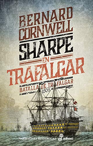 Sharpe en Trafalgar (IV): Batalla de Trafalgar, 1805 (Aventuras del fusilero Richard Sharpe nº 4)