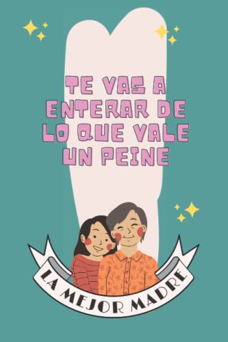 Te vas a enterar de lo que vale un peine: Cuaderno especial con una frase célebre de nuestras madres! | Tamaño A5 | Punteado (patrón de puntos) | 120 páginas (60 hojas)