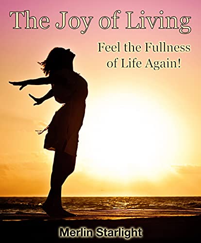 The Joy of Living: Feel the Fullness of Life Again! (English Edition)