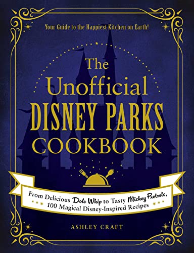 The Unofficial Disney Parks Cookbook: From Delicious Dole Whip to Tasty Mickey Pretzels, 100 Magical Disney-Inspired Recipes (Unofficial Cookbook) (English Edition)