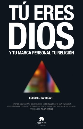 Tú eres Dios: Y tu marca personal tu religión (Alienta)