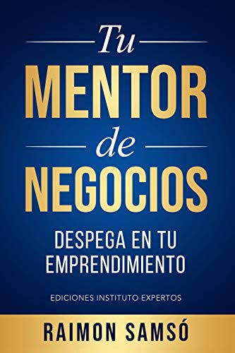 Tu Mentor de Negocios: Despega en tu Emprendimiento (Emprender y Libertad Financiera)