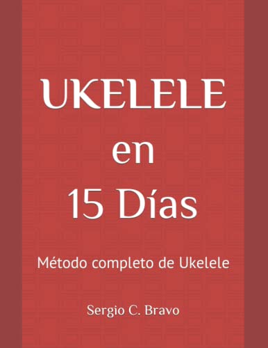 Ukelele en 15 Días: Método completo de Ukelele