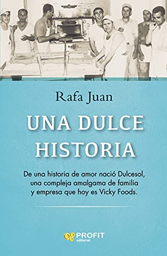 Una dulce historia: De una historia de amor nació Dulcesol, una compleja amalgama de familia y empresa que hoy es Vicky Foods