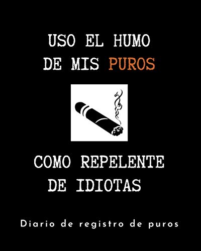 USO EL HUMO DE MIS PUROS. DIARIO DE REGISTRO: Lleva un seguimiento detallado de tus puros o havanos disfrutados: Marca, Origen, Sabor, Fuerza, ... creativo para fumadores de cigarros puros.