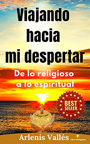 Viajando hacia mi Despertar: De lo religioso a lo espiritual