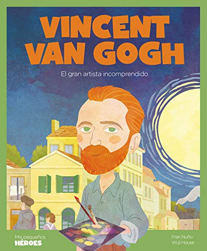 Vincent van Gogh: El gran artista incomprendido: 22 (Mis pequeños héroes)