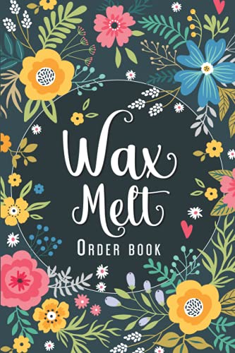 Wax Melt Order book: Daily Sales Order Log Book For Online businesses To keep Track And Record Costumers Orders , Purchase Order Log For Home Based ... & DATA Keepsake and expenses tracker.