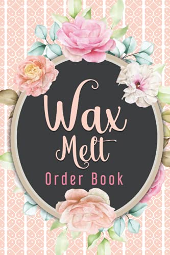 Wax Melt Order book: Daily Sales Order Log Book For Online businesses To keep Track And Record Costumers Orders , Purchase Order Log For Home Based ... & DATA Keepsake and expenses tracker.