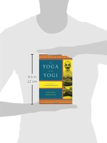 Yoga of the Yogi: The Legacy of T. Krishnamacharya