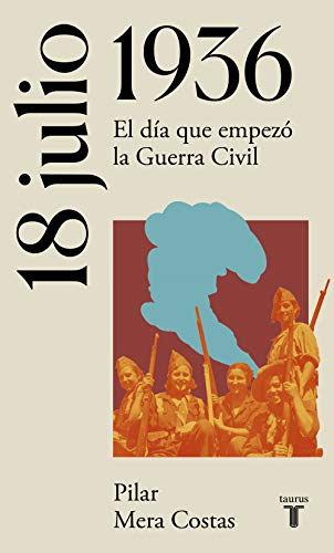 18 de julio de 1936 (La España del siglo XX en siete días): El día que empezó la Guerra Civil