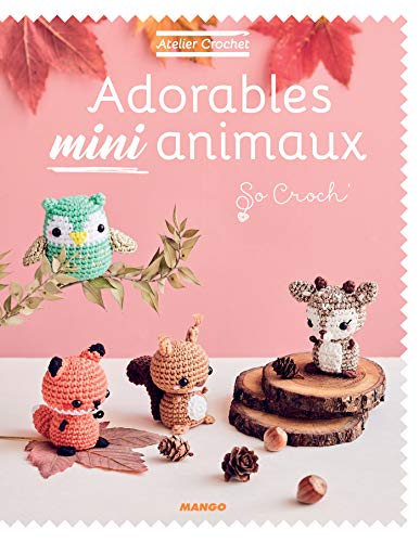 Adorables mini animaux (Atelier crochet) (French Edition)