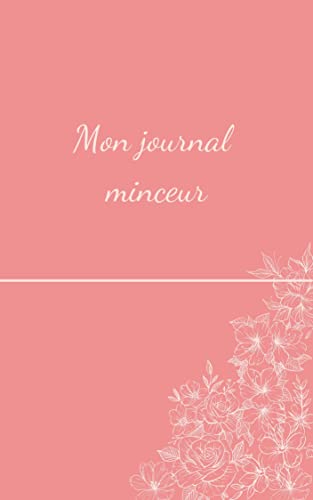 Agenda Minceur - Journal alimentaire et sportif à compléter pendant 12 semaines - Cahier de suivi de régime calorique journalier et perte de poids (French Edition)