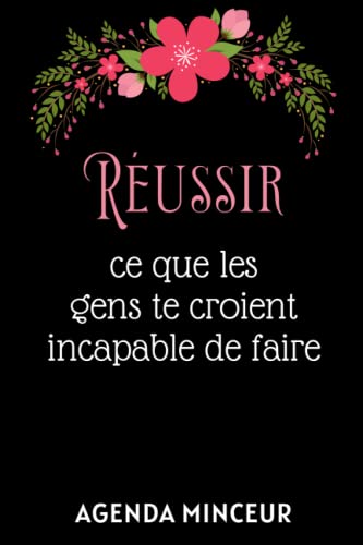 Agenda minceur Réussir ce que les gens te croient incapable de faire !: Journal régime alimentaire à compléter 100 jours de suivi