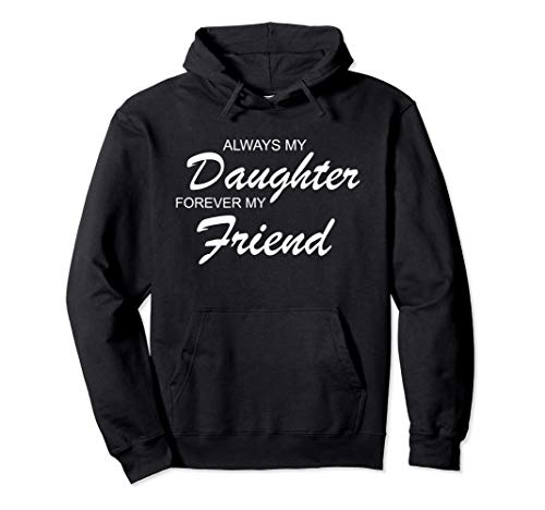 Always My Daughter Forever My Friend Sudadera con Capucha