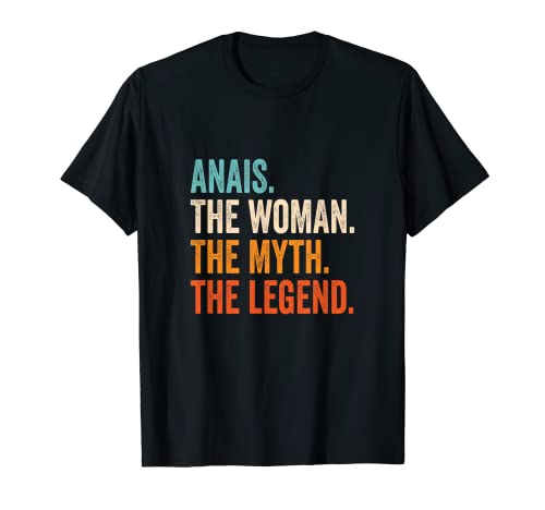 Anais The Woman The Myth The Legend nombre Anais Camiseta