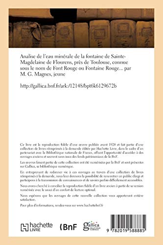 Analise de l'eau minérale de la fontaine de Sainte-Magdelaine de Flourens, près de Toulouse: Connue Sous Le Nom de Font Rouge Ou Fontaine Rouge Par M. G. Magnes, Jeune (Sciences)