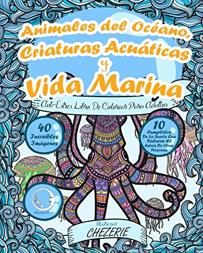 ANTI-ESTRES Libro De Colorear Para Adultos: Animales del Océano, Criaturas Acuáticas y Vida Marina: 1 (Anti-Estres Mandala De La Zen Arte-Terapia)