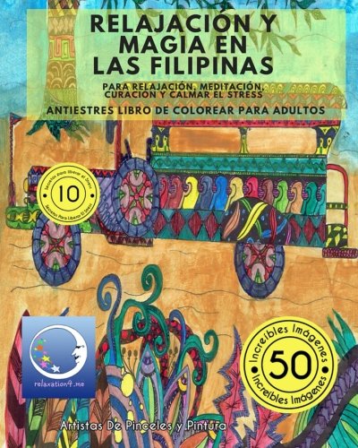 ANTIESTRES Libro De Colorear Para Adultos: Relajación y Magia en Las Filipinas - Para Relajación, Meditación, Curación Y Calmar El Stress: 1 (Anti-Estres Mandala De La Zen Arte-Terapia)